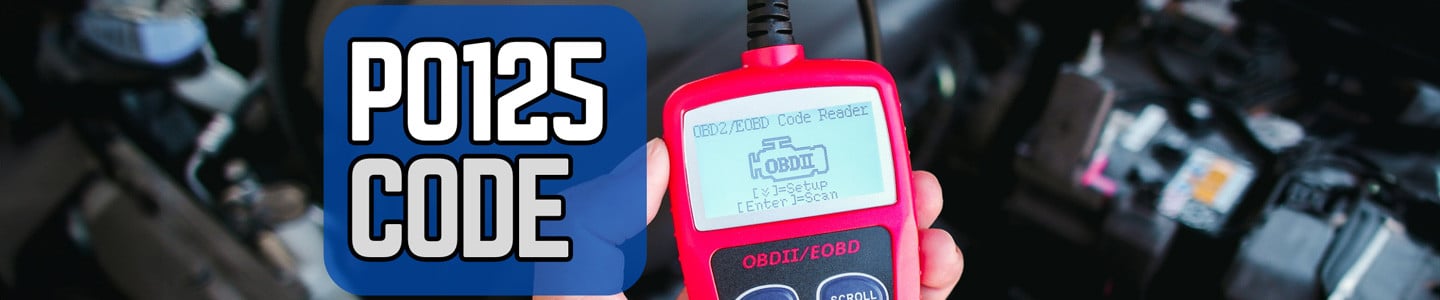 P0125 Code: Insufficient Coolant Temperature for Closed Loop Fuel Control